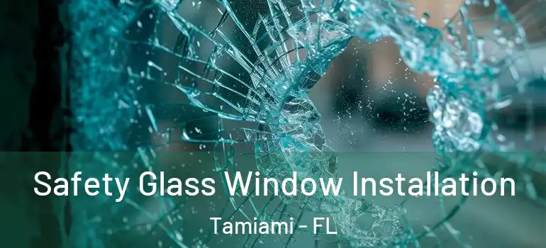  Safety Glass Window Installation Tamiami - FL