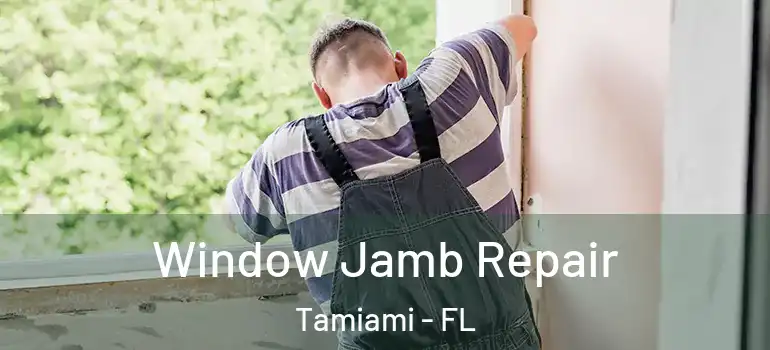  Window Jamb Repair Tamiami - FL